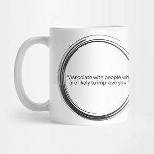 “Associate with people who are likely to improve you.” Seneca Stoic Quote Mug